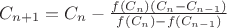 $C_{n+1}=C_n-\frac{f(C_n)(C_n-C_{n-1})}{f(C_n)-f(C_{n-1})}$