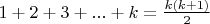 $1+2+3+...+k = \frac {k(k+1)} {2}$