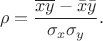 $$
\rho = \frac{\overline{xy} - \bar{x}\bar{y}}{\sigma_x\sigma_y}.
$$