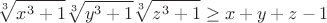 $$\sqrt[3]{x^3+1}\sqrt[3]{y^3+1}\sqrt[3]{z^3+1}\geq x+y+z-1$$
