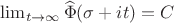 $\lim_{t \to \infty} \widehat{\Phi}(\sigma + it) = C$