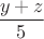 $\dfrac{y+z}{5}$