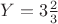 $Y=3\frac{2}{3}$