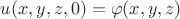 $u(x,y,z,0)=\varphi(x,y,z)$