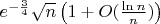 $e^{-\frac34}\sqrt n\left(1+O(\frac{\ln n}{n})\right)$