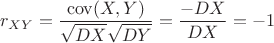 $r_{XY}=\dfrac{\operatorname {cov}(X,Y)}{\sqrt{DX}\sqrt{DY}}=\dfrac{-DX}{DX}=-1$