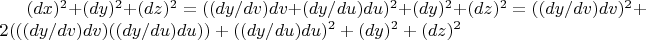 $(dx)^2+(dy)^2+(dz)^2 = ((dy/dv)dv+(dy/du)du)^2 +(dy)^2+(dz)^2 = ((dy/dv)dv)^2+ 2(((dy/dv)dv)((dy/du)du))+((dy/du)du)^2 +(dy)^2+(dz)^2$