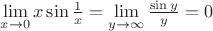 $\lim\limits_{x\to 0}^{}x\sin \frac{1}{x}=\lim\limits_{y\to \infty}^{}\frac{\sin y}{y}=0$