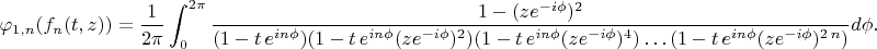 $$
\varphi_{1,n}(f_n(t,z))=\frac{1}{2 \pi} \int_{0}^{2 \pi} \frac{1-(z e^{-i \phi})^2}{(1-t \,e^{i n \phi}) (1-t\,e^{i n \phi} (z e^{-i \phi})^2) (1-t\,e^{i n \phi} (z e^{-i \phi})^4)\ldots (1-t\,e^{i n \phi} (z e^{-i \phi})^{2\,n})} d\phi.
$$