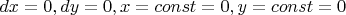 $dx=0,dy=0,x=const=0,y=const=0$