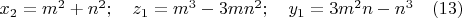 $x_2=m^2+n^2; \quad z_1=m^3-3mn^2;\quad y_1=3m^2n-n^3 \quad (13)$
