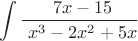 $$ \int \frac  {\ 7x-15} {\ x^3-2x^2+5x} $$