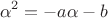 $$\alpha ^2  =  - a\alpha  - b$