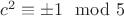$c^2\equiv\pm{1}\mod {5}$