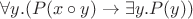 $\forall y.(P(x\circ y)\to\exists y.P(y))$
