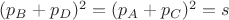 $(p_B+p_D)^2=(p_A+p_C)^2=s$
