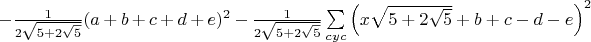 $-\frac{1}{2\sqrt{5+2\sqrt5}}(a+b+c+d+e)^2-\frac{1}{2\sqrt{5+2\sqrt5}}\sum\limits_{cyc}\left(x\sqrt{5+2\sqrt5}+b+c-d-e\right)^2$