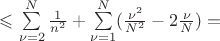 $\leqslant\sum\limits_{\nu=2}^{N}\frac{1}{n^2}+\sum\limits_{\nu=1}^{N}(\frac {\nu^2}{N^2}-2\frac {\nu}{N})=$ $\leqslant\sum\limits_{\nu=2}^{N}\frac{1}{n^2}+\sum\limits_{\nu=1}^{N}(\frac {\nu^2}{N^2}-2\frac {\nu}{N})=$