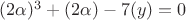 $(2\alpha)^3+(2\alpha)-7(y)=0$ $(2\alpha)^3+(2\alpha)-7(y)=0$