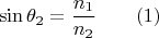 $$\sin \theta _2=\frac {n_1}{n_2}\qquad (1)$$