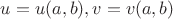 $u = u(a,b), v = v(a,b)$