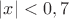 $|x|<0,7$