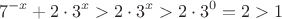 $$7^{-x}+2\cdot3^{x}> 2\cdot3^{x} > 2\cdot3^{0} = 2 > 1$$