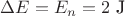 $\Delta E=E_n=2 \text{ J}$ $\Delta E=E_n=2 \text{ J}$