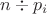 $n\div p_i$