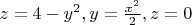 $z = 4 - y^2, y = \frac{x^2}{2}, z = 0$