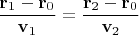 $\dfrac{\mathbf r_1-\mathbf r_0}{\mathbf v_1}=\dfrac{\mathbf r_2-\mathbf r_0}{\mathbf v_2}$