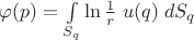 $\varphi(p)=\int\limits_{S_q}\ln\frac 1 r\;u(q)\;dS_q$