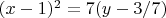$ (x-1)^2 = 7(y - 3/7) $