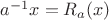 $a^{-1}x = R_a(x)$