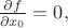 $\frac{\partial f}{\partial x_0} = 0,$