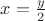 $x=\frac{y}{2}$