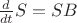 $\frac{d}{dt}S=SB$ $\frac{d}{dt}S=SB$