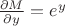 $\frac{\partial M}{\partial y}=e^y$