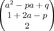 $\begin{pmatrix}a^2-pa+q\\ 1+2a-p\\ 2 \end{pmatrix}$