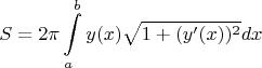 $$S=2\pi\int\limits_a^b y(x) \sqrt{1+(y'(x))^2}dx$$