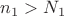 $n_1>N_1$