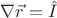 $\nabla\vec{r}=\hat{I}$