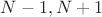 $N-1,N+1$