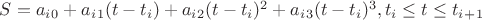 $S=a_i_0+a_i_1(t-t_i) +a_i_2(t-t_i)^2+a_i_3(t-t_i)^3 , t_i \le t \le t_i_+_1$