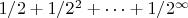 $1/2 + 1/{2^2} + \dots + 1/{2^{\infty}}$