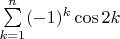 $\sum \limits_{k=1}^{n} (-1)^k \cos 2k$
