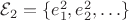 $\mathcal{E}_2 = \{ e^2_1, e^2_2, \ldots \}$