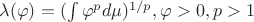 $\lambda(\varphi) = ( \int \varphi^p d\mu)^{1/p}, \varphi > 0, p > 1$