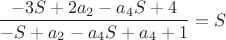 $$\frac{-3S+2a_2-a_4S+4}{-S+a_2-a_4S+a_4+1}=S$$