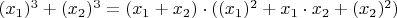 $(x_1)^3+(x_2)^3=(x_1+x_2)\cdot((x_1)^2+x_1\cdot x_2+(x_2)^2)$